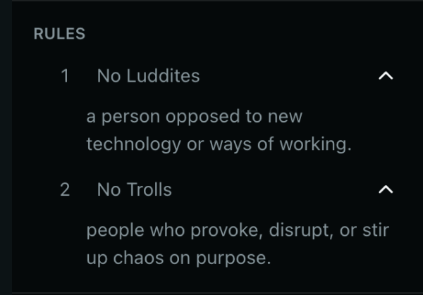 1 No Luddites a person opposed to new technology or ways of working. 2 No Trolls people who provoke, disrupt, or stir up chaos on purpose.